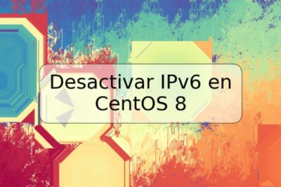 Desactivar IPv6 en CentOS 8
