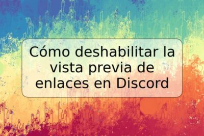 Cómo deshabilitar la vista previa de enlaces en Discord