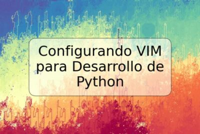 Configurando VIM para Desarrollo de Python