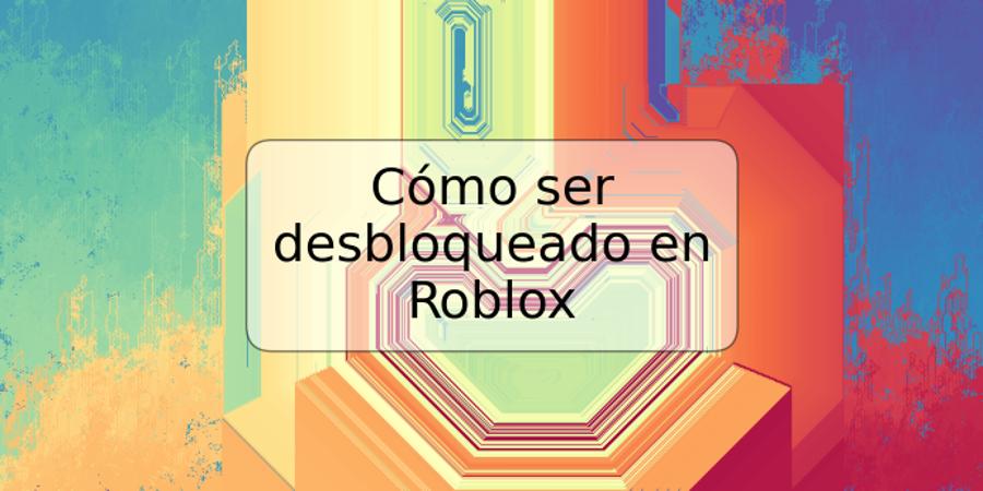 Cómo ser desbloqueado en Roblox