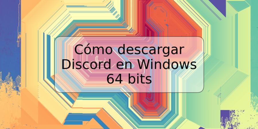 Cómo descargar Discord en Windows 64 bits