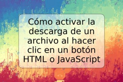 Cómo activar la descarga de un archivo al hacer clic en un botón HTML o JavaScript