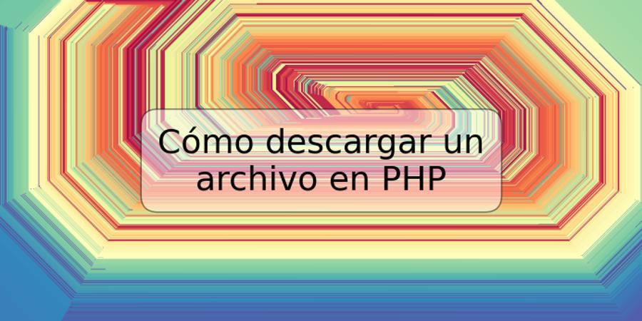 Cómo descargar un archivo en PHP