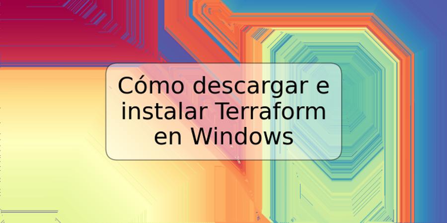 Cómo descargar e instalar Terraform en Windows