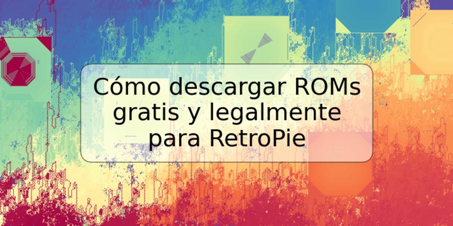 Cómo descargar ROMs gratis y legalmente para RetroPie