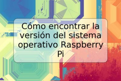 Cómo encontrar la versión del sistema operativo Raspberry Pi