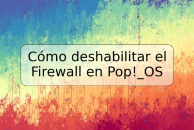 Cómo deshabilitar el Firewall en Pop!_OS