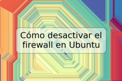 Cómo desactivar el firewall en Ubuntu