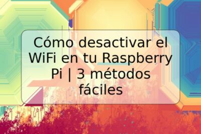 Cómo desactivar el WiFi en tu Raspberry Pi | 3 métodos fáciles
