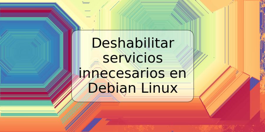 Deshabilitar servicios innecesarios en Debian Linux