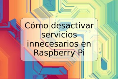 Cómo desactivar servicios innecesarios en Raspberry Pi