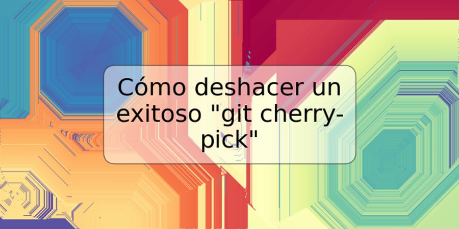 Cómo deshacer un exitoso "git cherry-pick"