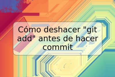 Cómo deshacer "git add" antes de hacer commit