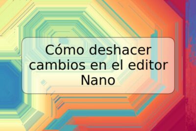 Cómo deshacer cambios en el editor Nano