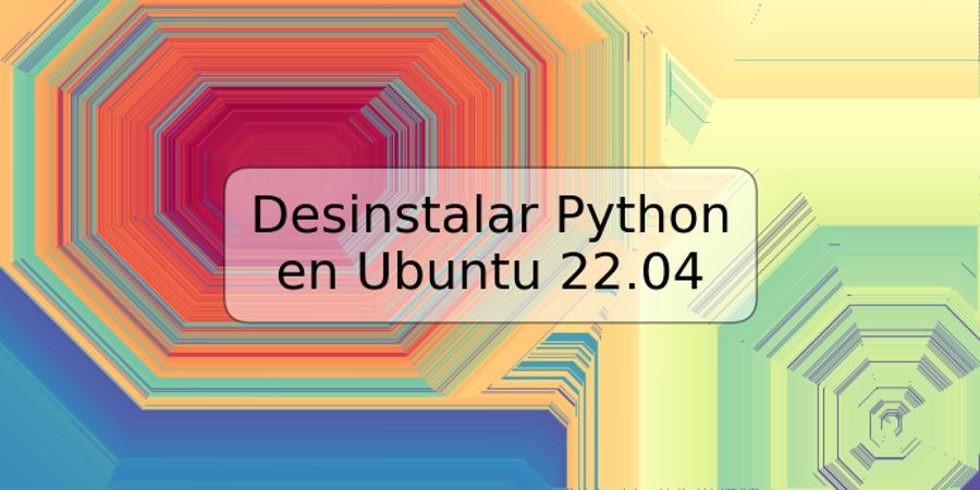 Desinstalar Python en Ubuntu 22.04