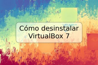 Cómo desinstalar VirtualBox 7
