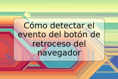 Cómo detectar el evento del botón de retroceso del navegador