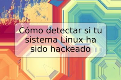 Cómo detectar si tu sistema Linux ha sido hackeado