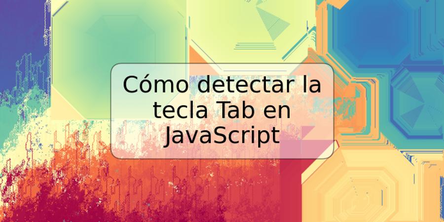 Cómo detectar la tecla Tab en JavaScript