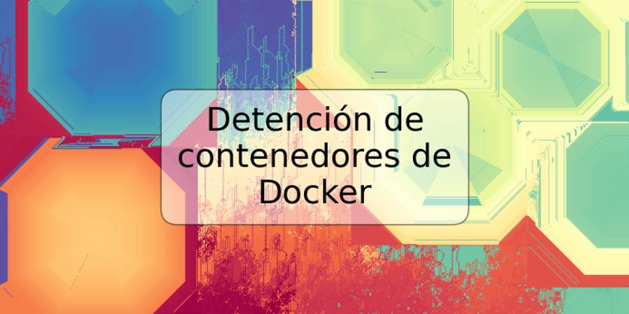 Detención de contenedores de Docker