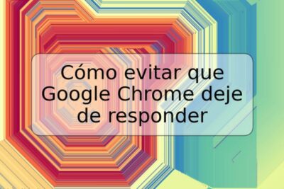 Cómo evitar que Google Chrome deje de responder