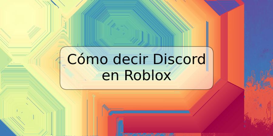 Cómo decir Discord en Roblox