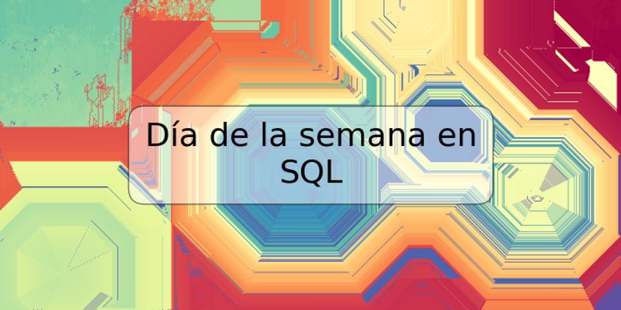 Día de la semana en SQL