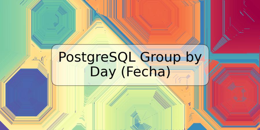 PostgreSQL Group by Day (Fecha)