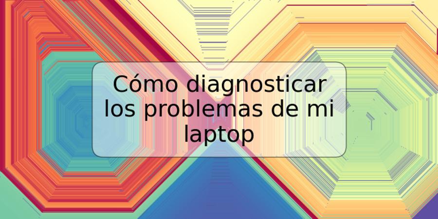 Cómo diagnosticar los problemas de mi laptop