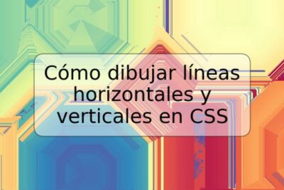 Cómo dibujar líneas horizontales y verticales en CSS