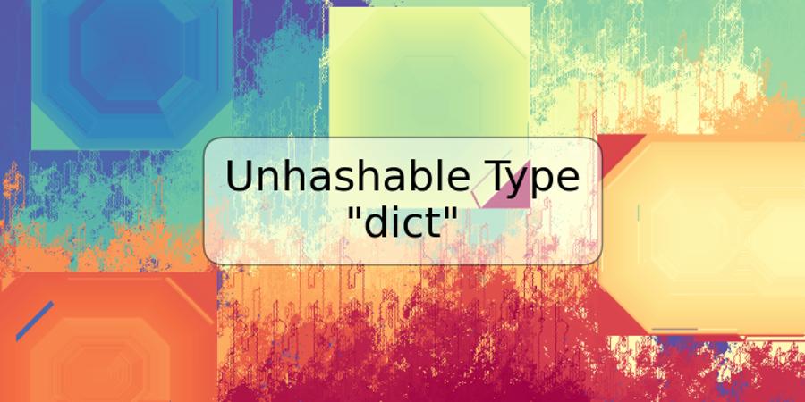 Unhashable Type "dict"