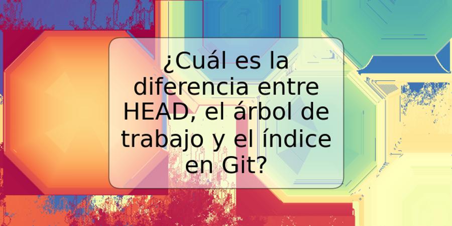 ¿Cuál es la diferencia entre HEAD