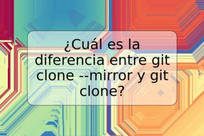 ¿Cuál es la diferencia entre git clone --mirror y git clone?