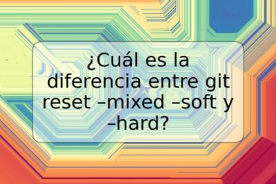 ¿Cuál es la diferencia entre git reset –mixed –soft y –hard?