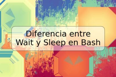 Diferencia entre Wait y Sleep en Bash