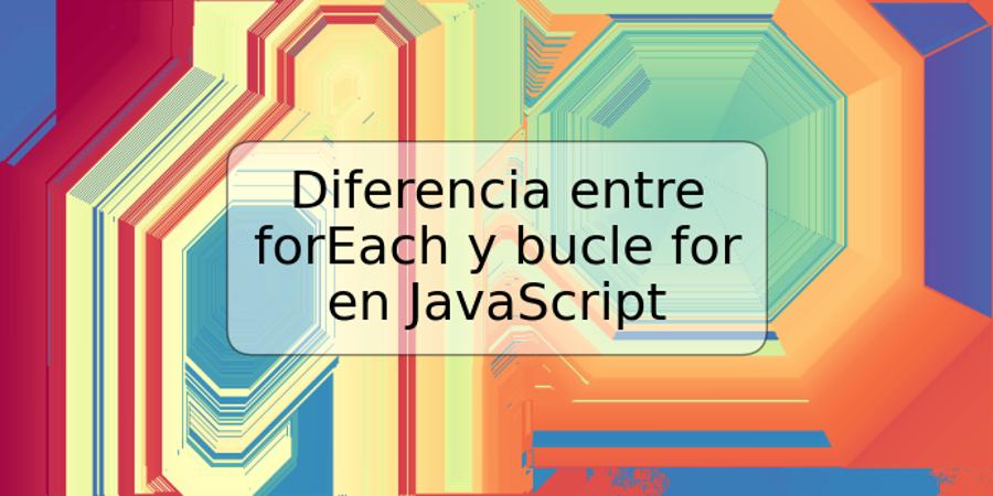 Diferencia entre forEach y bucle for en JavaScript