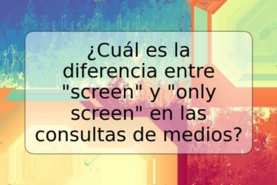 ¿Cuál es la diferencia entre "screen" y "only screen" en las consultas de medios?