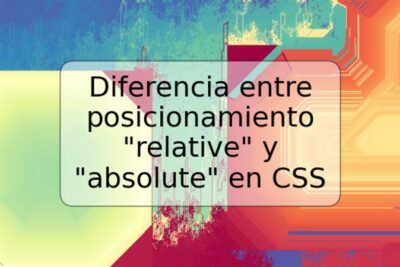 Diferencia entre posicionamiento "relative" y "absolute" en CSS