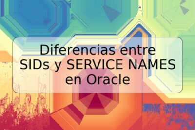 Diferencias entre SIDs y SERVICE NAMES en Oracle