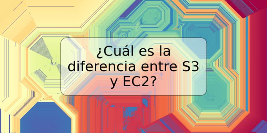 ¿Cuál es la diferencia entre S3 y EC2?