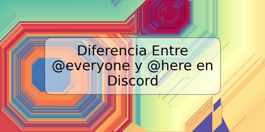 Diferencia Entre @everyone y @here en Discord