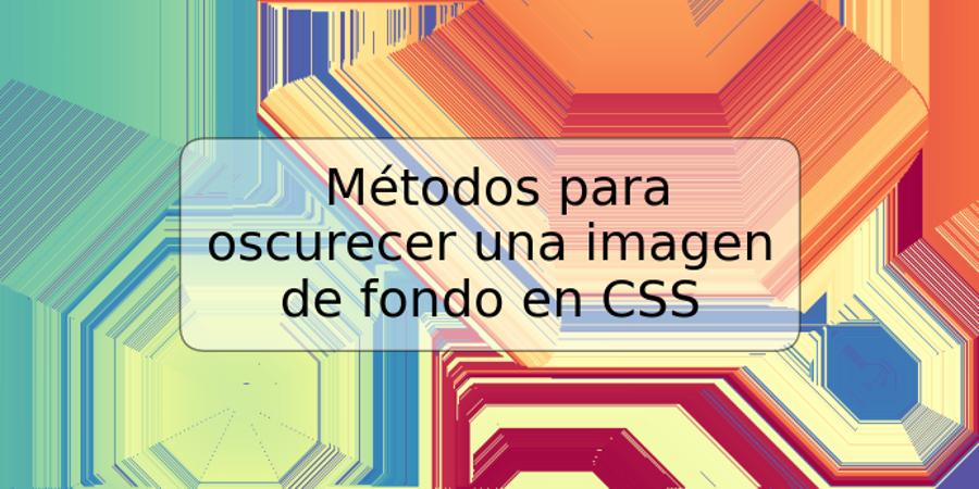 Métodos para oscurecer una imagen de fondo en CSS