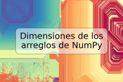 Dimensiones de los arreglos de NumPy