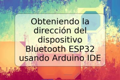 Obteniendo la dirección del dispositivo Bluetooth ESP32 usando Arduino IDE