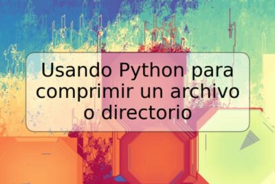 Usando Python para comprimir un archivo o directorio