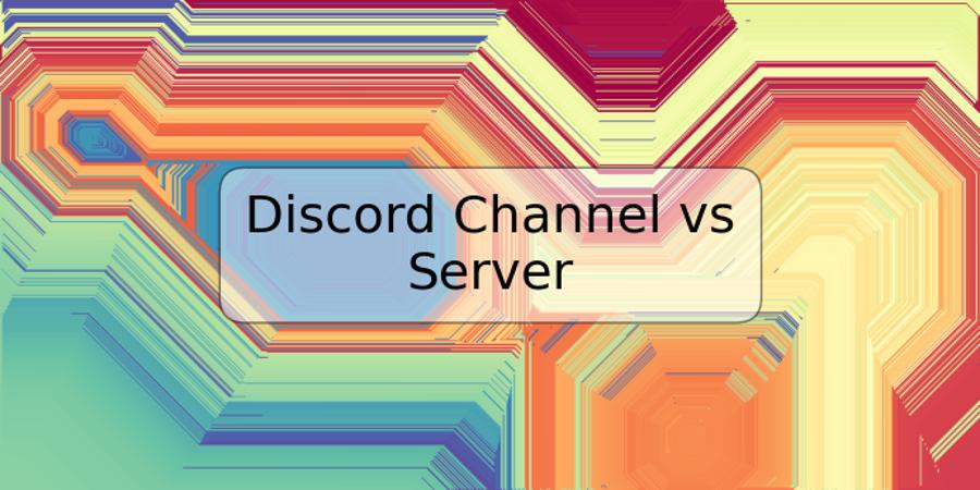 Discord Channel vs Server