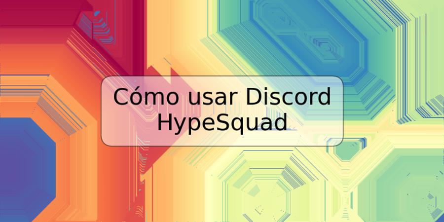 Cómo usar Discord HypeSquad