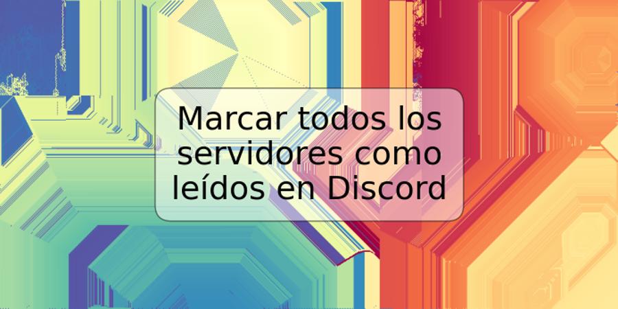 Marcar todos los servidores como leídos en Discord