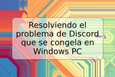 Resolviendo el problema de Discord que se congela en Windows PC