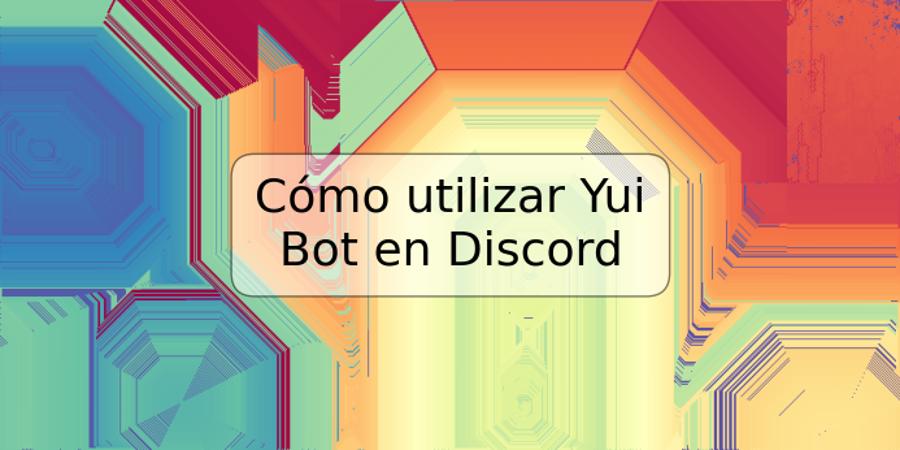 Cómo utilizar Yui Bot en Discord | TRSPOS